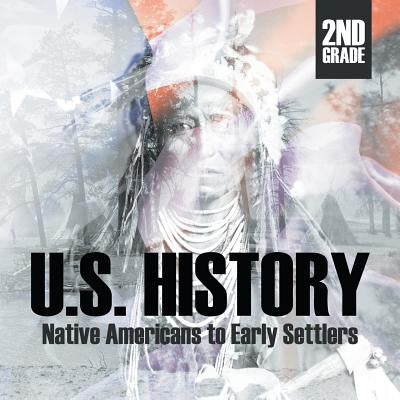 2nd Grade U.S. History: Native Americans to Early Settlers by Baby Professor