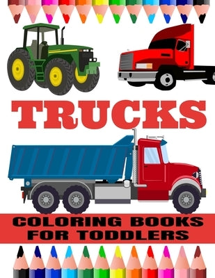Trucks Coloring Books For Toddlers: Trucks, Planes and Cars Coloring Book for kids & toddlers - Activity books for preschooler - Coloring book for Boy by Little D Books