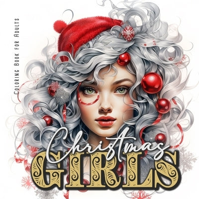 Christmas Girls Coloring Book for Adults: Portrait Coloring Book for adults grayscale christmas girls Coloring Book for teenagers lovely girl portrait by Publishing, Monsoon