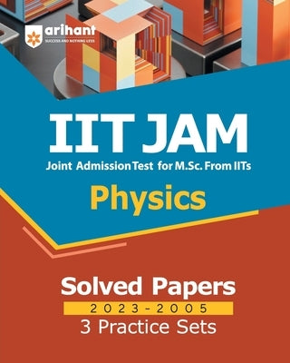 IIT JAM Physics Solved Papers (2023-2005) and 3 Practice Sets by Hassan, Atique
