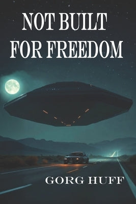 Not Built for Freedom by Huff, Gorg