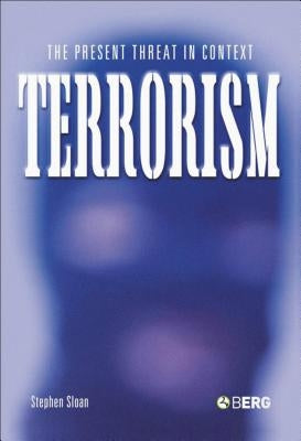 Terrorism: The Present Threat in Context by Sloan, Stephen