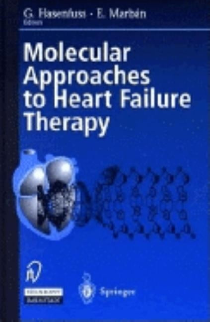 Molecular Approaches to Heart Failure Therapy by Hasenfuss, Gerd