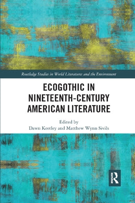 Ecogothic in Nineteenth-Century American Literature by Keetley, Dawn