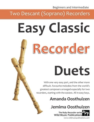 Easy Classic Recorder Duets: With one very easy part, and the other more difficult. Comprises favourite melodies from the world's greatest composer by Oosthuizen, Jemima