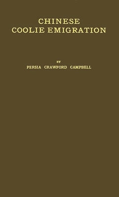 Chinese Coolie Emigration: To Countries Within the British Empire by Campbell, Persia Crawford