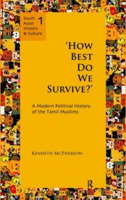 'How Best Do We Survive?': A Modern Political History of the Tamil Muslims by McPherson, Kenneth