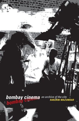 Bombay Cinema: An Archive of the City by Mazumdar, Ranjani
