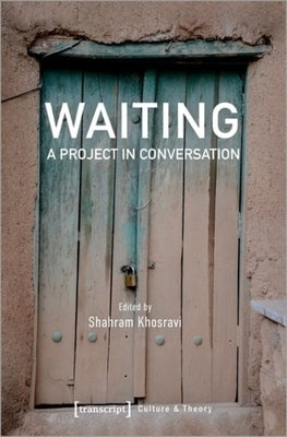 Waiting: A Project in Conversation by Khosravi, Shahram