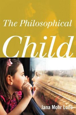 The Philosophical Child by Lone, Jana Mohr
