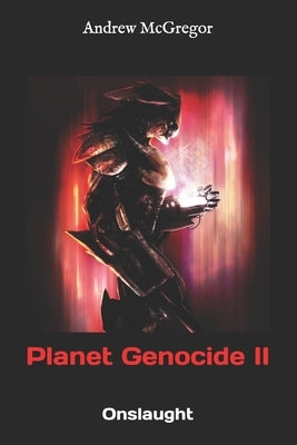 Planet Genocide II: Onslaught by McGregor, Andrew