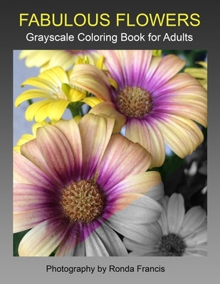 Fabulous Flowers Grayscale Coloring Book for Adults by Francis, Ronda