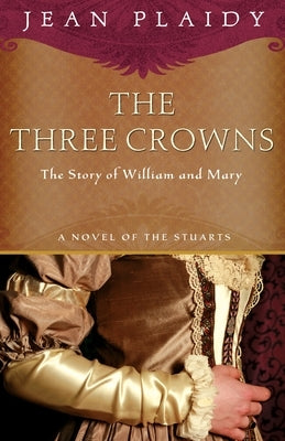 The Three Crowns: The Story of William and Mary by Plaidy, Jean