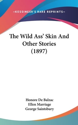 The Wild Ass' Skin And Other Stories (1897) by De Balzac, Honore