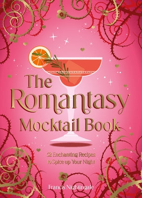 The Romantasy Mocktail Book: 52 Enchanting Recipes to Spice Up Your Night by Nightingale, Francis