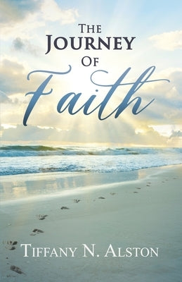 The Journey of Faith by Alston, Tiffany N.
