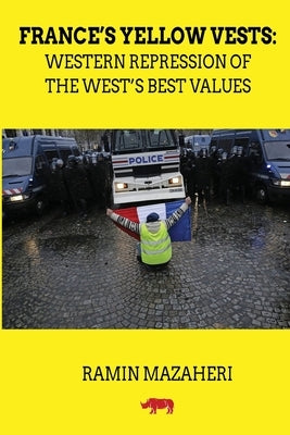France's Yellow Vests: Western Repression of the West's Best Values by Mazaheri, Ramin