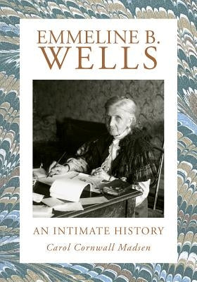 Emmeline B. Wells: An Intimate History by Madsen, Carol Cornwall