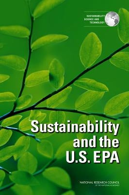 Sustainability and the U.S. EPA by National Research Council