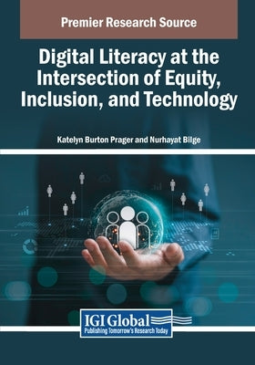 Digital Literacy at the Intersection of Equity, Inclusion, and Technology by Prager, Katelyn Burton