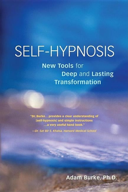 Self-Hypnosis Demystified: New Tools for Deep and Lasting Transformation by Burke, Adam
