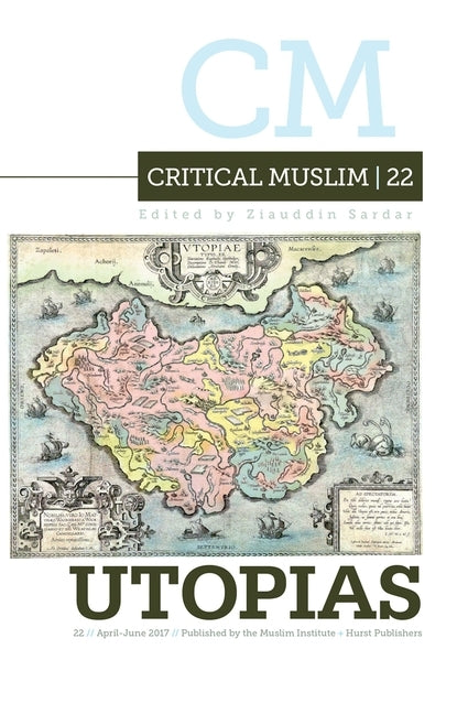 Critical Muslim 22: Utopias by Sardar, Ziauddin