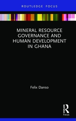 Mineral Resource Governance and Human Development in Ghana by Danso, Felix