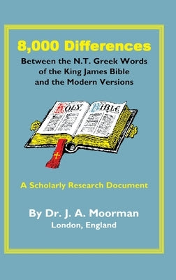 8,000 Differences Between the N.T. Greek Words of the King James Bible and the Modern Versions by Moorman, Jack