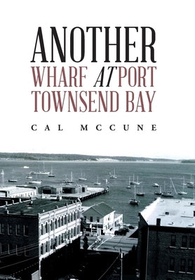 Another Wharf at Port Townsend Bay by McCune, Cal