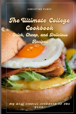 The Ultimate College Cookbook: Quick, Cheap, and Delicious Recipes by Rubes, Christine