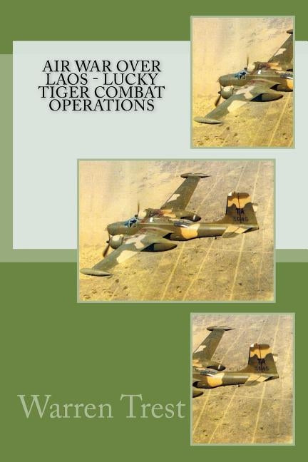 Air War Over Laos - Lucky Tiger Combat Operations by Trest, Warren