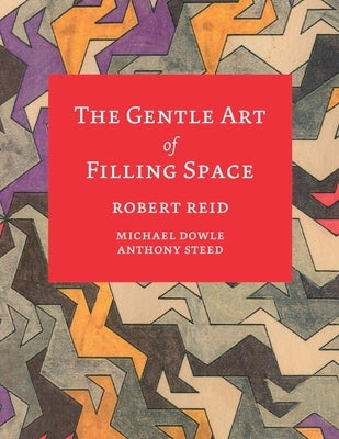 The Gentle Art of Filling Space by Reid, Robert