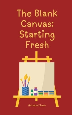 The Blank Canvas: Starting Fresh by Swan, Annabel