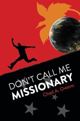 Don't Call Me Missionary by Owens, Chad a.