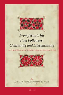 From Jesus to His First Followers: Continuity and Discontinuity: Anthropological and Historical Perspectives by Destro, Adriana