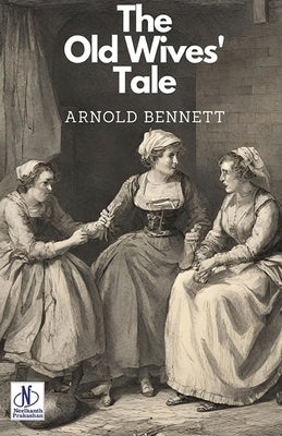 The Old Wives' Tale by Bennett, Arnold