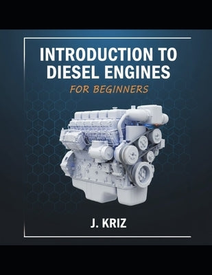 Introduction to Diesel Engines for Beginners by Kriz, J.