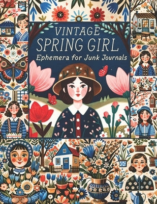 Vintage Spring Girl Ephemera for Junk Journals: A Charming Collection of Vintage-Inspired Designs for Creative Collage, Scrapbooking, and DIY Crafts by Jamila, Creative