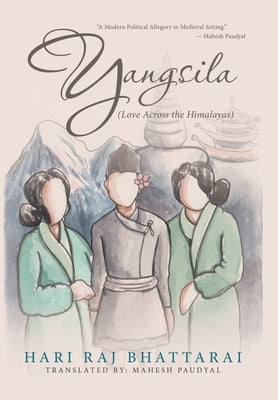 Yangsila: Love Across the Himalayas by Bhattarai, Hari Raj