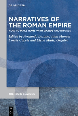Narratives of the Roman Empire: How to Make Rome with Words and Rituals by Lozano, Fernando