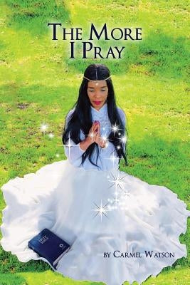 The More I Pray by Watson, Carmel