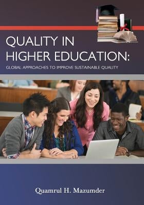 Quality in Higher Education: Global Approaches to Improve Sustainable Quality by Mazumder, Quamrul H.