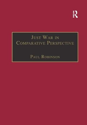 Just War in Comparative Perspective by Robinson, Paul