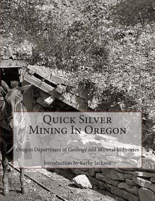 Quick Silver Mining In Oregon by Jackson, Kerby