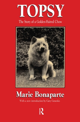 Topsy: The Story of a Golden-haired Chow by Bonaparte, Marie