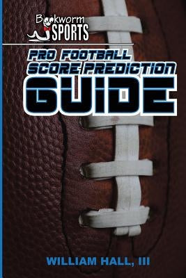 Pro Football Score Prediction Guide by Hall, William, III