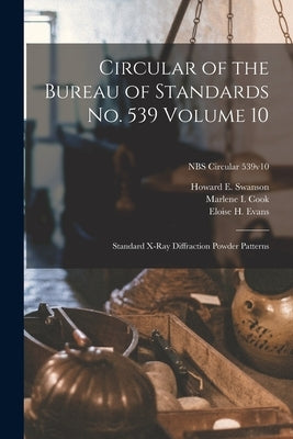 Circular of the Bureau of Standards No. 539 Volume 10: Standard X-ray Diffraction Powder Patterns; NBS Circular 539v10 by Swanson, Howard E.