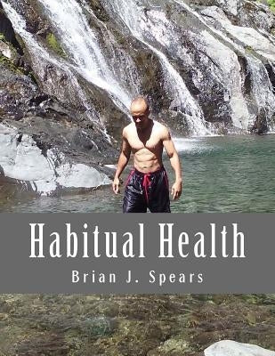 Habitual Health by Spears, Brian J.