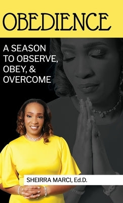 Obedience: A Season To Observe, Obey, & Overcome by Marci, Sheirra