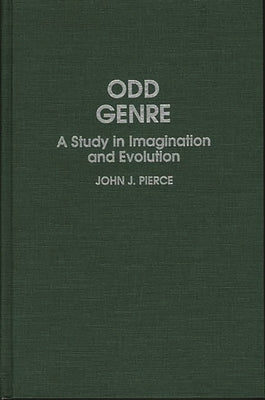 Odd Genre: A Study in Imagination and Evolution by Pierce, John J.
